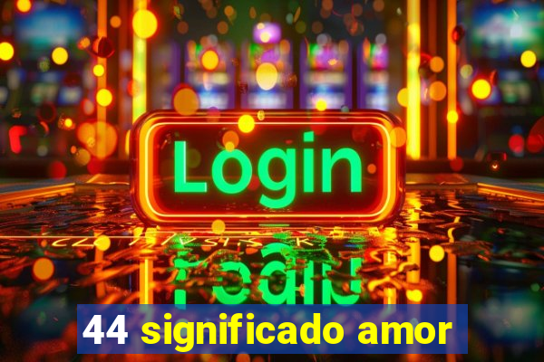 44 significado amor